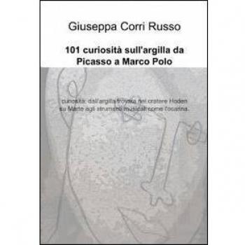 101 curiosità sull'argilla da Picasso a Marco Polo