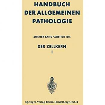 Der Zellkern I (Handbuch der allgemeinen Pathologie / Die Zelle) (German Edition) (Handbuch der allgemeinen Pathologie, 2 / 2)