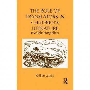 The Role of Translators in Children's Literature: Invisible Storytellers (Children's Literature and Culture, 71, Band 71)