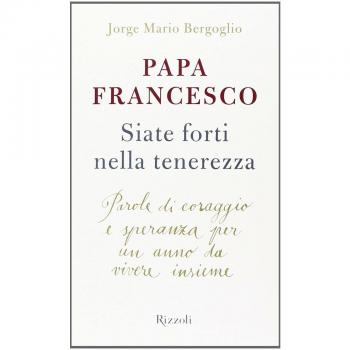 Siate forti nella tenerezza. Parole di coraggio e speranza per un anno da vivere insieme