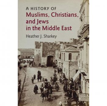 A History of Muslims, Christians, and Jews in the Middle East: 6
