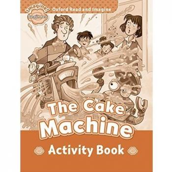 Oxford Read and Imagine Beginner. The Cake Machine Activity Book.
