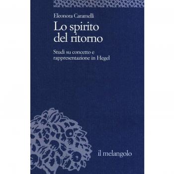 Lo spirito del ritorno. Studi su concetto e rappresentazione in Hegel