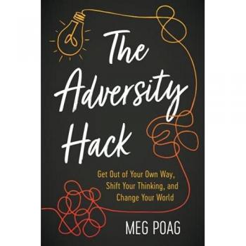 The Adversity Hack: Get Out of Your Own Way, Shift Your Thinking, and Change Your World