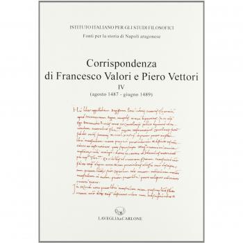 Corrispondenza di Francesco Valori e Piero Vettori. agosto 1487-giugno 1489) (Vol. 4)
