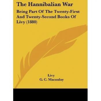 The Hannibalian War: Being Part Of The Twenty-First And Twenty-Second Books Of Livy (1880)