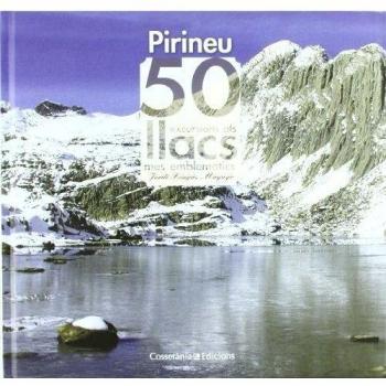 El pirineu. 50 excursions als llacs més emblemàtics