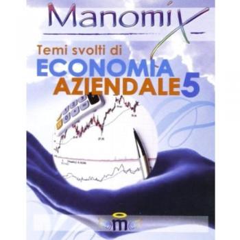 Manomix. Temi svolti di economia aziendale (Vol. 5)