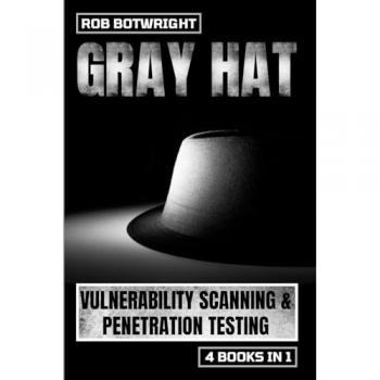 Gray Hat: Vulnerability Scanning & Penetration Testing