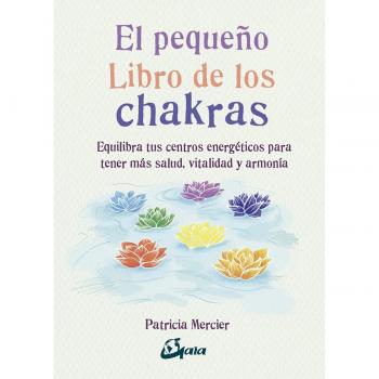 EL PEQUEÑO LIBRO DE LOS CHAKRAS