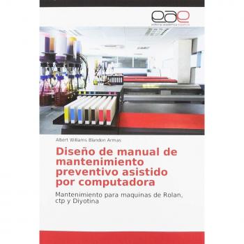 Diseño de manual de mantenimiento preventivo asistido por computadora: Mantenimiento para maquinas de Rolan, ctp y Diyotina