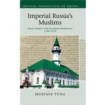 Imperial Russia'S Muslims: Islam, Empire And European Modernity, 1788-1914 (Critical Perspectives On Empire) (Hardcover)