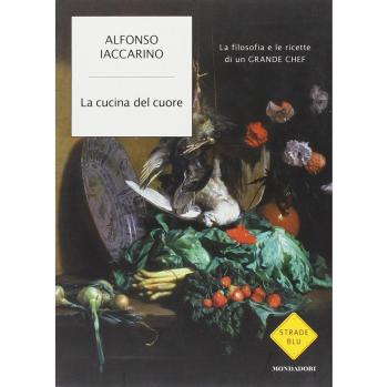 La cucina del cuore. La filosofia e le ricette di un grande chef