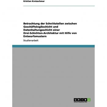 Betrachtung der Schnittstellen zwischen Geschäftslogikschicht und Datenhaltungsschicht einer Drei-Schichten-Architektur mit Hilfe von Entwurfsmustern