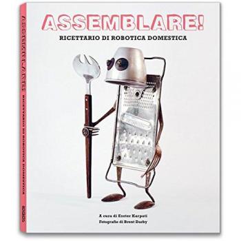 Assemblare! Ricettario di robotica domestica