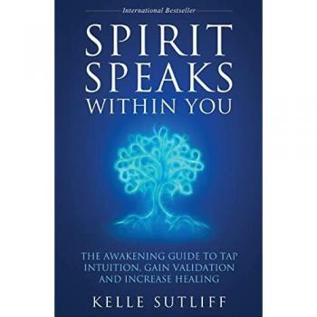 Sutliff, Kelle: Spirit Speaks Within You