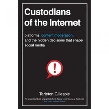 Custodians of the Internet : Platforms, Content Moderation, and the Hidden Decisions That Shape Social Media