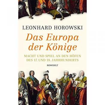 Das Europa der Könige Macht und Spiel an den Höfen des 17. und 18. Jahrhunderts