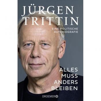 Alles muss anders bleiben: Eine politische Autobiografie | Der Grünen-Politiker über ein halbes Jahrhundert deutsche Politik