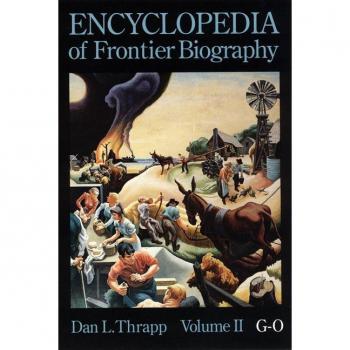 Encyclopedia of Frontier Biography Volume 2 by Dan L. Thrapp