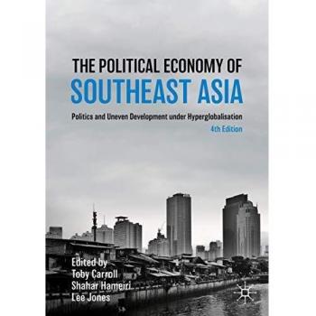 The Political Economy of Southeast Asia: Politics and Uneven Development under Hyperglobalisation