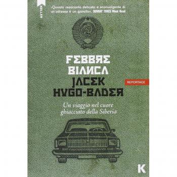 Febbre bianca. Un viaggio nel cuore di ghiaccio della Siberia