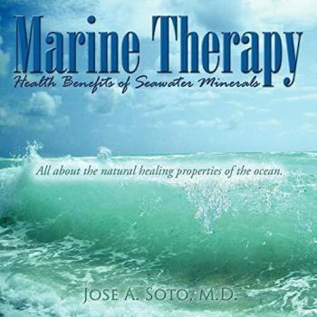 Marine Therapy: Health Benefits of Seawater Minerals: All about the natural healing properties of the ocean.