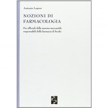 Nozioni di farmacologia. Per ufficiali della marina mercantile responsabili della farmacia di bordo