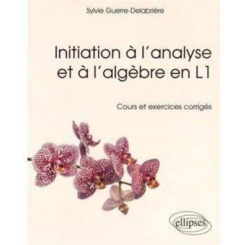 Initiation à l’analyse et à l’algèbre en Licence 1re année