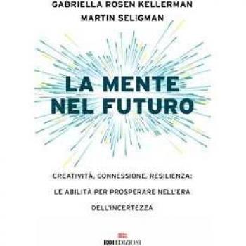 La mente nel futuro. Creatività, connessione, resilienza: le abil...