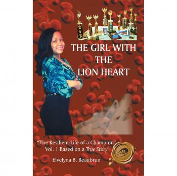 The Girl with the Lion Heart: The Resilient Life of a Champion Vol. 1 Based on a True Story