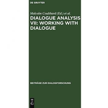 Dialogue Analysis VII: Working with Dialogue: Selected Papers from the 7th IADA Conference, Birmingham 1999