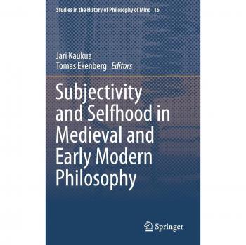 Subjectivity and Selfhood in Medieval and Early Modern Philosophy