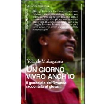 Un giorno vivrò anch'io. Il genocidio del Rwanda raccontato ai giovani