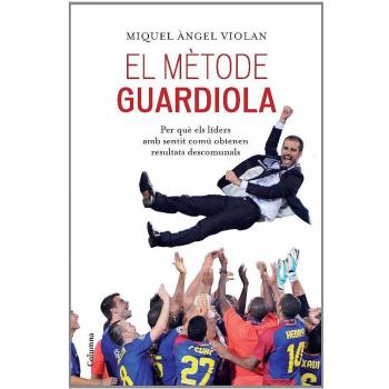 El mètode Guardiola: per què els líders amb sentit comú obtenen resultats descomunals (Tapa blanda con solapas).