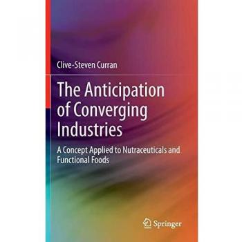 The Anticipation of Converging Industries: A Concept Applied to Nutraceuticals and Functional Foods