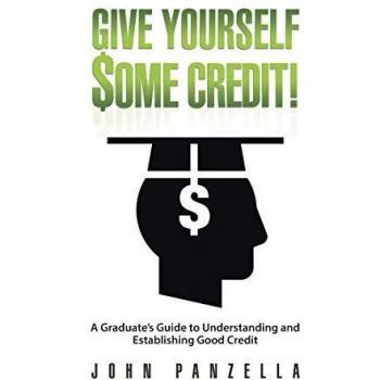Give Yourself Some Credit!: A Graduate's Guide to Understanding and Establishing Good Credit