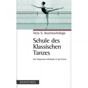 Kostrowitzkaja, Vera S.: Schule des Klassischen Tanzes