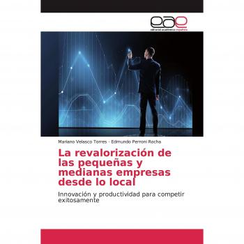 La revalorización de las pequeñas y medianas empresas desde lo local: Innovación y productividad para competir exitosamente