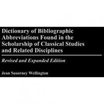 Dictionary of Bibliographic Abbreviations Found in the Scholarship of Classical Studies and Related Disciplines