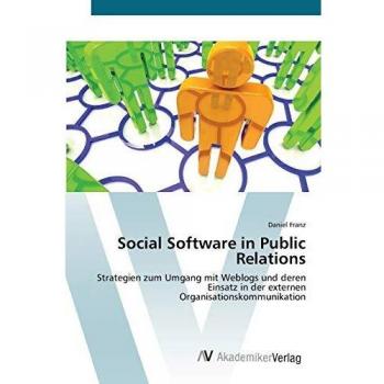 Social Software in Public Relations: Strategien zum Umgang mit Weblogs und deren Einsatz in der externen Organisationskommunikation
