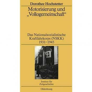 Motorisierung und Volksgemeinschaft: Das Nationalsozialistische Kraftfahrkorps (NSKK) 1931-1945 (Studien zur Zeitgeschichte, 68, Band 68)