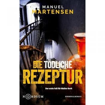 Die tödliche Rezeptur: Der erste Fall für Walter Bork (Nordsum-Reihe)