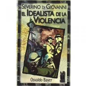 Severino di Giovanni. El idealista de la violencia