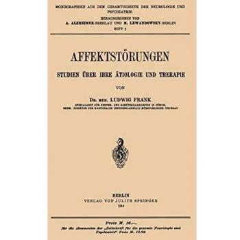 Affektstörungen Studien über Ihre ätiologie und Therapie: Heft 4 (Monographien aus dem Gesamtgebiete der Neurologie und Psychiatrie (4), Band 4)