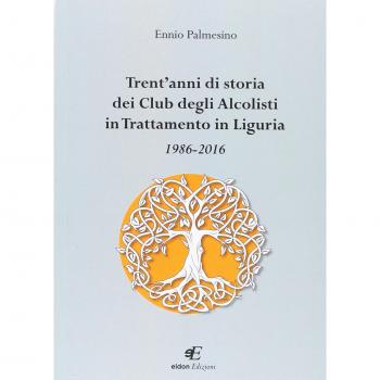 Trent'anni di storia dei Club degli Alcolisti in trattamento in Liguria 1986-2016