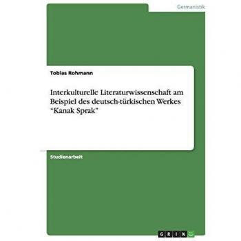Interkulturelle Literaturwissenschaft am Beispiel des deutsch-türkischen Werkes Kanak Sprak