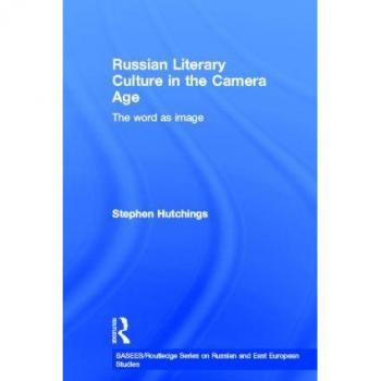 Russian Literary Culture in the Camera Age by Stephen Hutchings