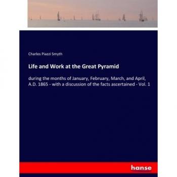 Life and Work at the Great Pyramid: during the months of January, February, March, and April, A.D. 1865