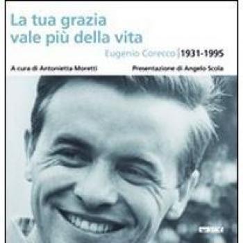 La tua grazia vale più della vita. Eugenio Corecco 1931-1995